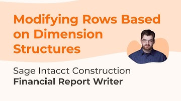 Sage Intacct Financial Report Writer Series Part 4: Modifying Rows Based on Dimension Structures