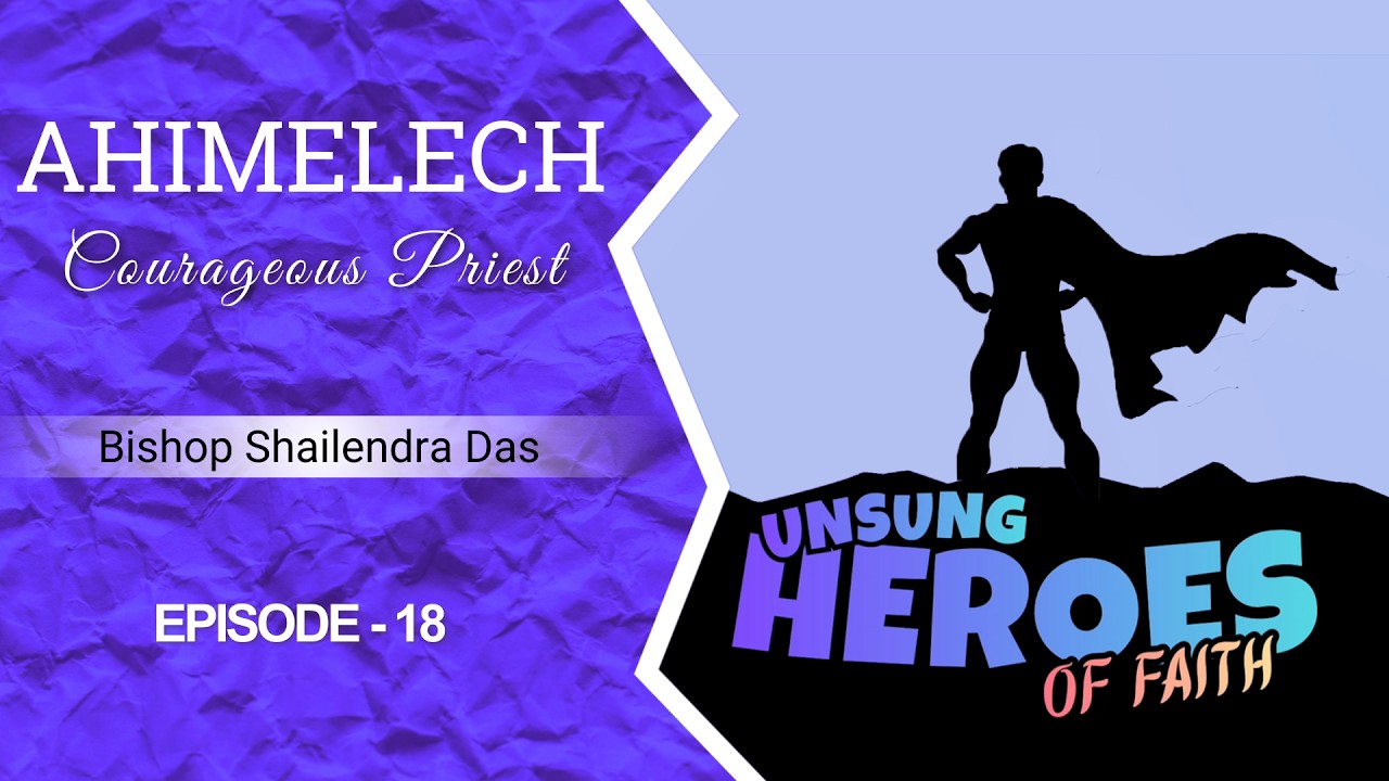 UNSUNG HEROES OF FAITH |Bishop Shailendra Das | Episode-18| Ahimelech | Assembly of Believers Church