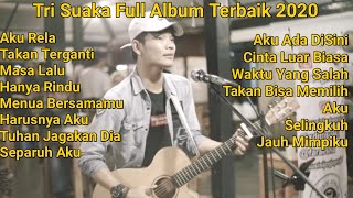 TRI SUAKA FULL ALBUM 2020 | AKU RELA | TAKAN TERGANTIKAN | MASA LALU