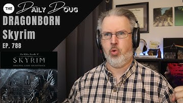 Classical Composer Reacts to DRAGONBORN: SKYRIM OST | The Daily Doug (Episode 788)
