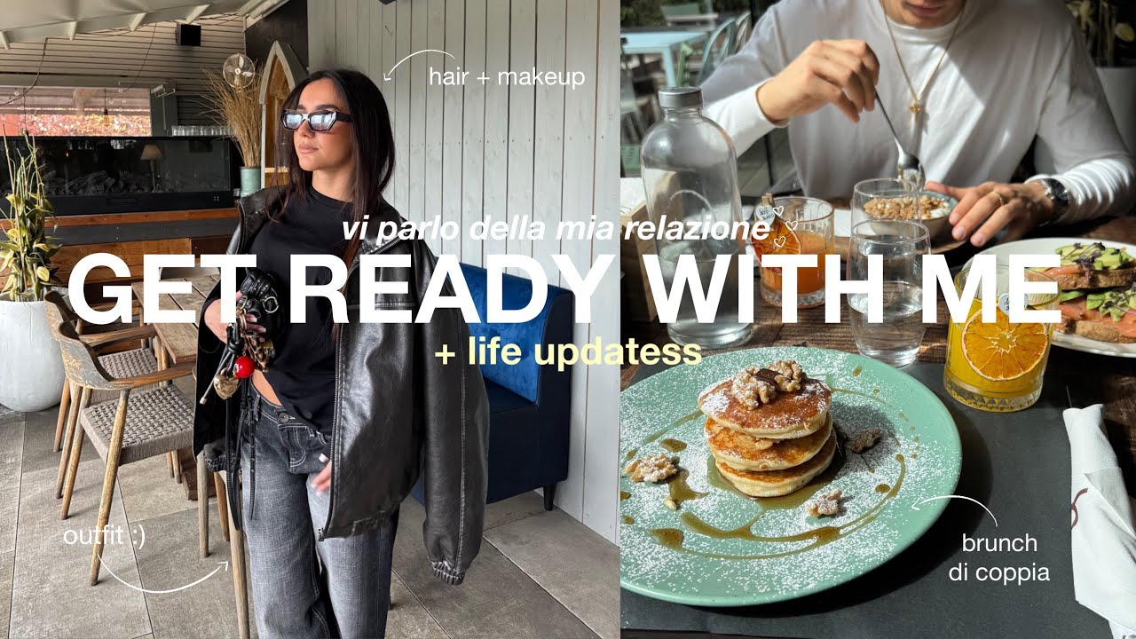 GET READY WITH ME  mentre vi racconto della mia RELAZIONE ⭐️ + life updates