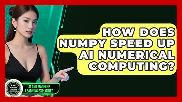 How Does NumPy Speed Up AI Numerical Computing? - AI and Machine Learning Explained