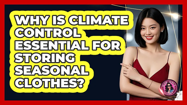 Why Is Climate Control Essential For Storing Seasonal Clothes? - Glam Girl's Closet