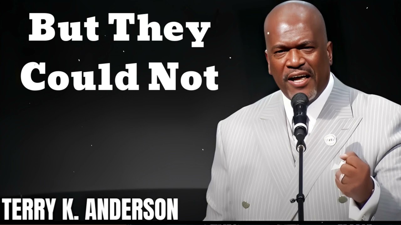 But They Could Not- Terry Keith Anderson Message