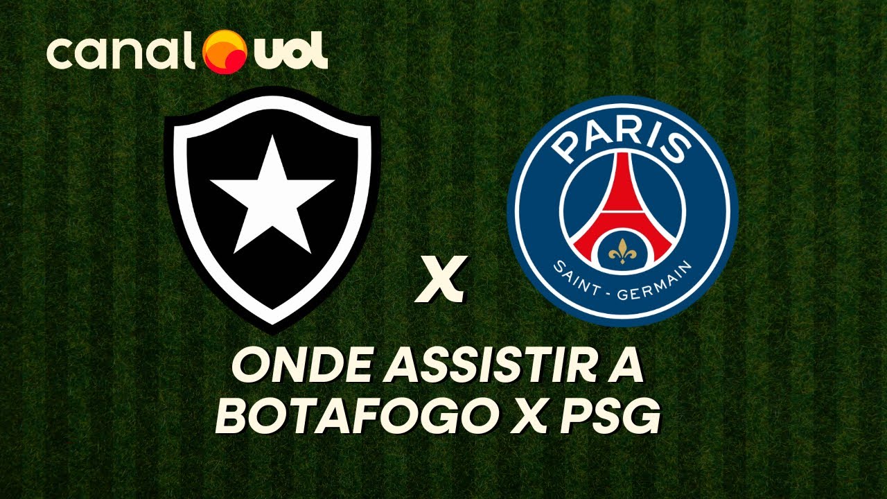 BOTAFOGO X PSG: ONDE ASSISTIR À TRANSMISSÃO AO VIVO E HORÁRIO DO JOGO ...