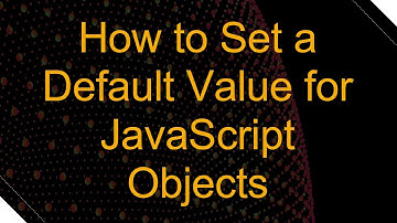 How to Set a Default Value for JavaScript Objects
