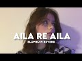 Aila Re Aila Slowed N Reverb