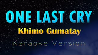 ONE LAST CRY- Khimo Gumatay (KARAOKE VERSION)