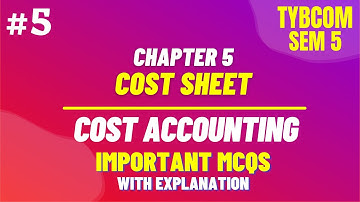#5 MCQ for TYBCOM SEM 5 - Cost Accounting | Cost Sheet MCQ