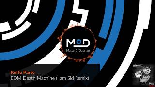 Knife Party - EDM Death Machine (I am Sid Remix)