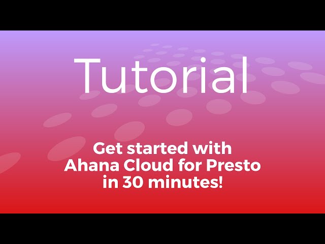 Getting Started with Ahana Cloud for Presto