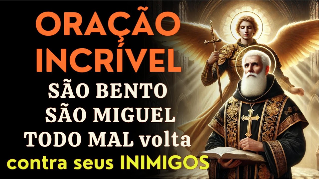 Oração INCRÍVEL para que todo mal se VOLTE CONTRA os seus INIMIGOS 🙌 SÃO BENTO e SÃO MIGUEL