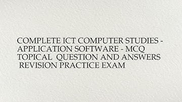 Complete ICT COMPUTER STUDIES -  APPLICATION SOFTWARE - MCQ  Topical  Question And Answers ...