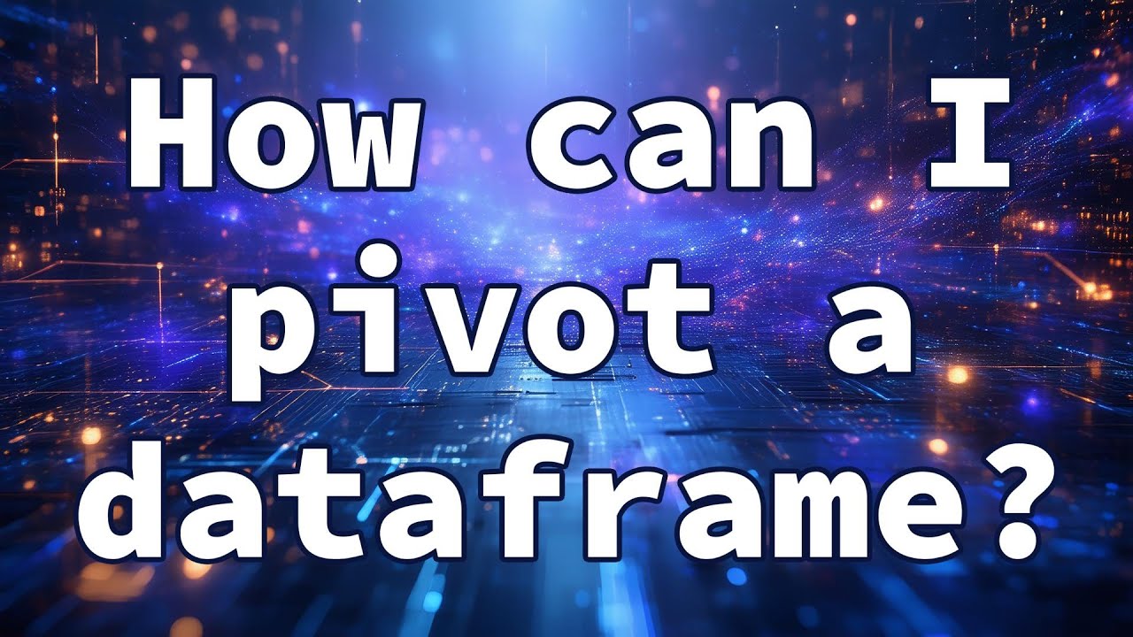 How can I pivot a dataframe? - YouTube