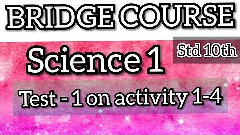 10th Bridge Course | Science 1 |  Test 1 on  Activity 1 to 4| 10 वी चा सेतू अभ्यासक्रम |Maharashtra|