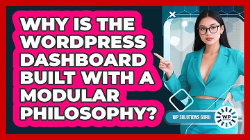 Why Is The WordPress Dashboard Built With A Modular Philosophy? - WP Solutions Guru