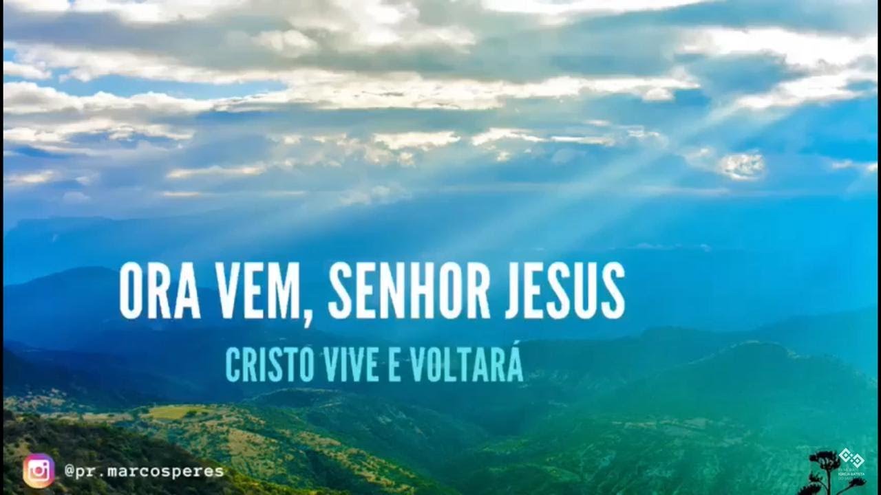 Cristo vive e voltará Ora vem, Senhor Jesus YouTube Cristo vive e voltará Ora vem, Senhor Jesus YouTube