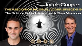 The Science Behind Heaven with Eben Alexander | The Wisdom of Jacob’s Ladder EP19
