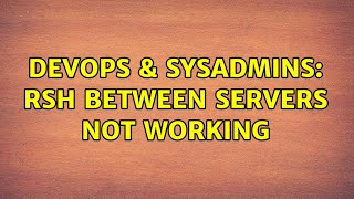 DevOps & SysAdmins: RSH between servers not working Details