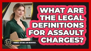 What Are The Legal Definitions For Assault Charges? - Criminal Defense Law Uncovered