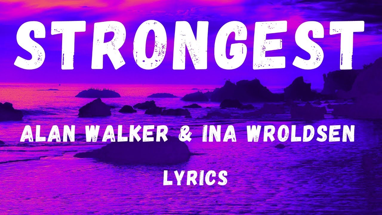 Alan Walker, Ina Wroldsen - Strongest (Lyrics) 