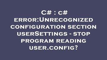 C# : c# error:Unrecognized configuration section userSettings - stop program reading user.config?