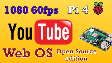 Raspberry Pi4 Best Youtube Performance 1080 60fps open source edition Web OS