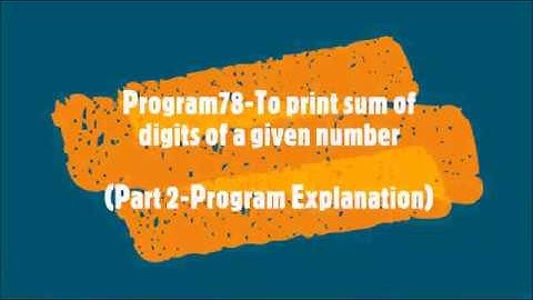 Program78-To find sum of digits of a given number-Part2(Program explanation)
