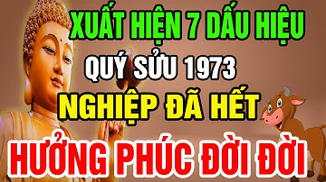 7 Dấu Hiệu Chứng Tỏ Tuổi Quý Sửu 1973 Đã Trả Hết Nghiệp, Được Trời Thương Phật Độ, Sướng Cả Đời