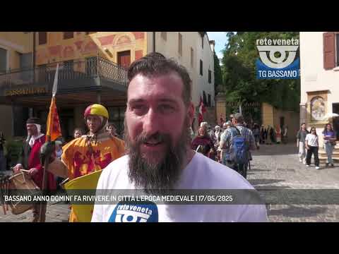 'BASSANO ANNO DOMINI' FA RIVIVERE IN CITTÀ L'EPOCA MEDIEVALE | 17/05/2025