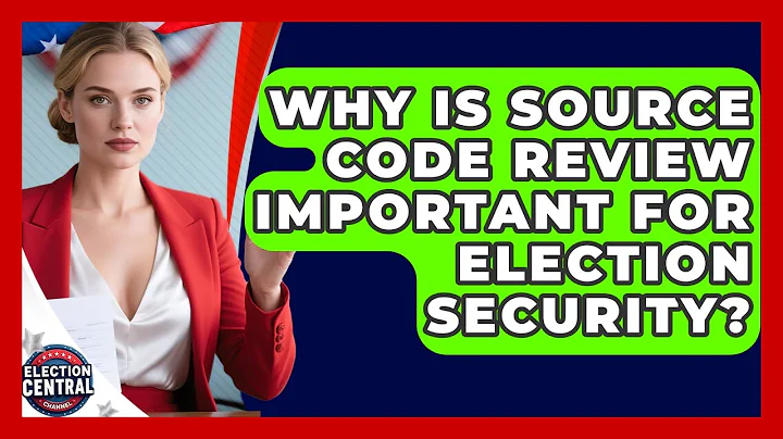 Why Is Source Code Review Important For Election Security? - Election Central Channel