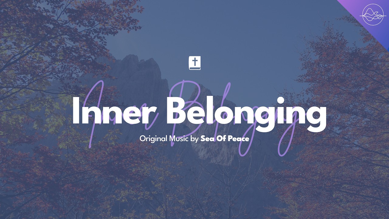 Inner Belonging | Original Ambient Worship Music by Sea of Peace