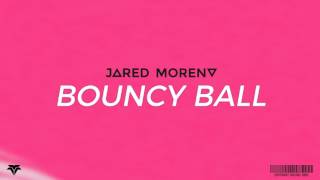 Jared Moreno - Bouncy Ball