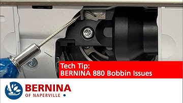 Tech Tip: BERNINA 880 Bobbin Issues