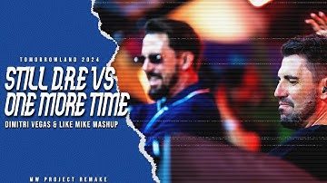 Still D.R.E vs One More Time (Dimitri Vegas & Like Mike Mashup) [MW Project Remake]