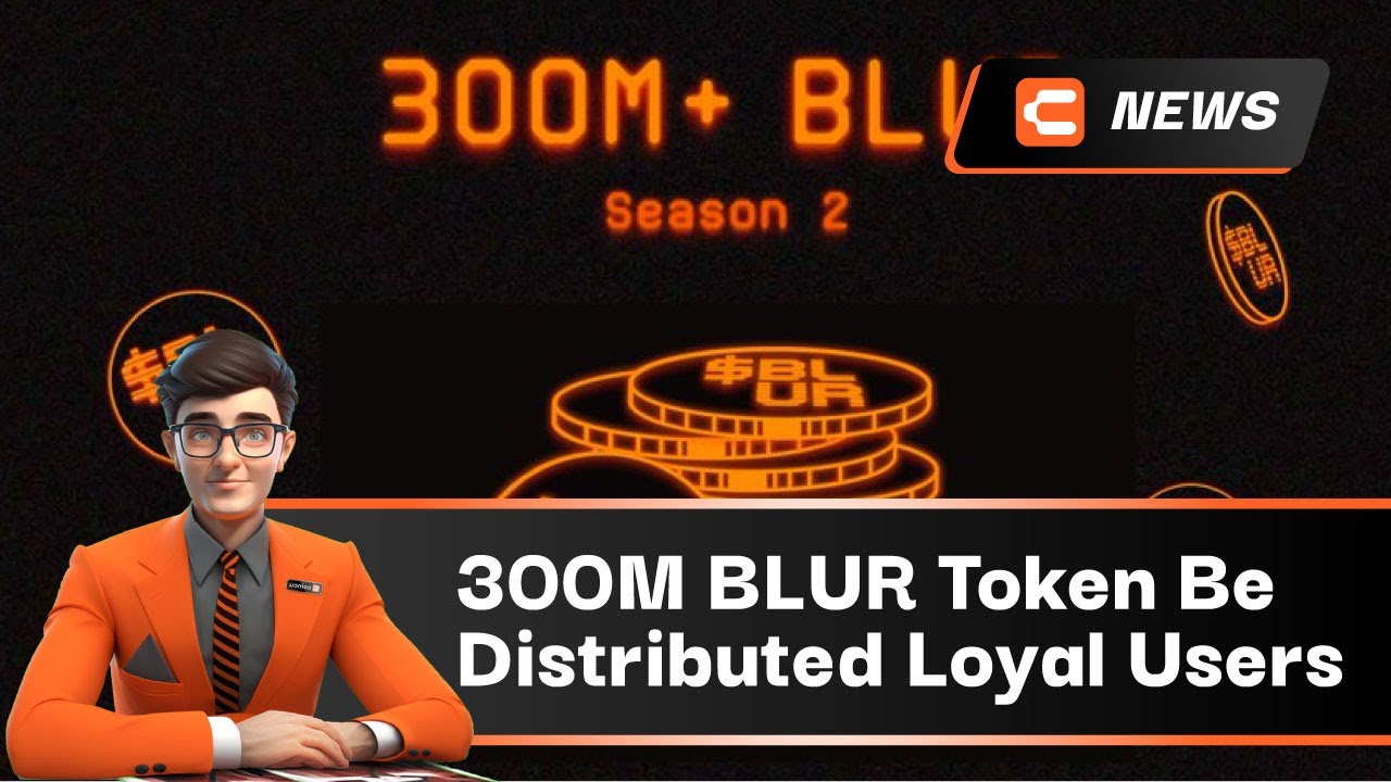 300M BLUR Token Will Be Distributed To Loyal Users In Season 2 | 23 Feb 2023 | Crypto News