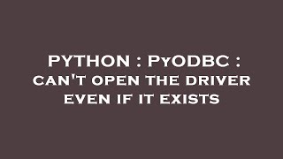 PYTHON : PyODBC : can't open the driver even if it exists