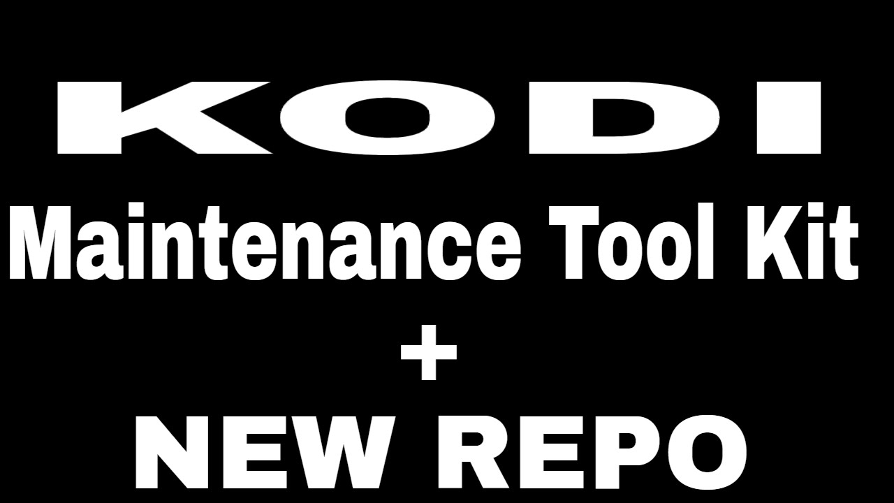 KODI Maintenance Tool Kit + NEW REPO