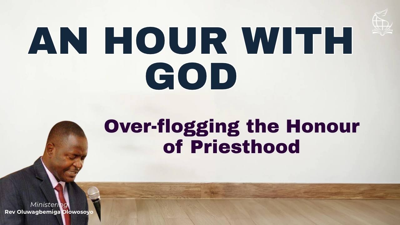 Overflogging the honour of Priesthood - An Hour with God || 110226|| Rev Oluwagbemiga Olowosoyo