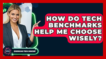 How Do Tech Benchmarks Help Me Choose Wisely? - Emerging Tech Insider