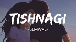 Tishnagi [Lyrics]- Semwal | As music lovers