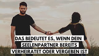 Das bedeutet es für dein Schicksal wenn dein Seelenverwandter bereits verheiratet oder vergeben ist