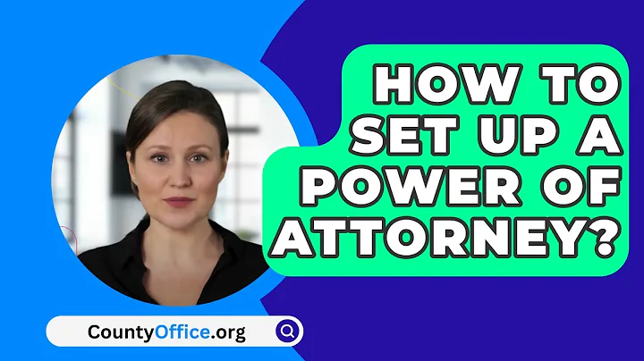 How To Set Up A Power Of Attorney? - CountyOffice.org