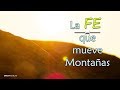 La Fe que Mueve Montañas – Reflexión Motivadora