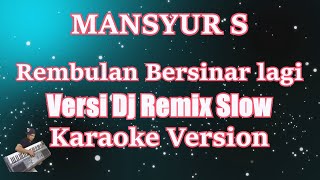 [Karaoke] Rembulan Bersinar Lagi - Mansyur S (KARAOKE) DJ Remix Slow