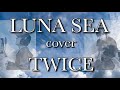 【GCW】LUNA SEA『TWICE』【カバー】