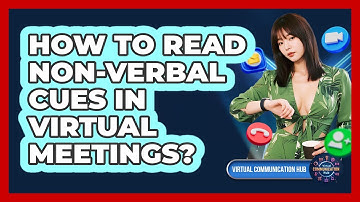 How To Read Non-Verbal Cues In Virtual Meetings?