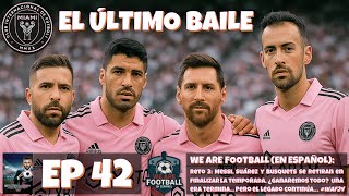 🏁 Ep. 42 – Fin de temporada: el legado del Último Baile está completo | Reto Inter de Miami 🦩⏳