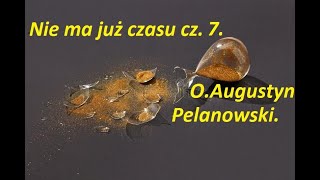 Nie ma już czasu. cz.7 z 9. O. Augustyn Pelanowski. nagr. arch.