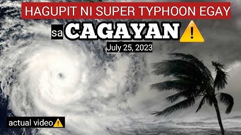 BAGSIK NI  SUPER TYPHOON EGAY SA CAGAYAN⚠️RAMDAM NA⚠️ TINGNAN⚠️ WEATHER UPDATE TODAY JULY 25, 2023